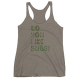 Do You Like Bugs? Creepy Insect Lovers Entomology Women's Tank Top + House Of HaHa Best Cool Funniest Funny Gifts