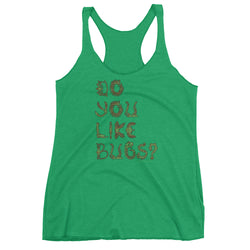 Do You Like Bugs? Creepy Insect Lovers Entomology Women's Tank Top + House Of HaHa Best Cool Funniest Funny Gifts