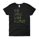Do You Like Bugs? Creepy Insect Lovers Entomology Women's short sleeve t-shirt + House Of HaHa Best Cool Funniest Funny Gifts