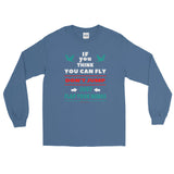 If you think you can fly DON'T JUMP Flap Your Wings Long Sleeve T-Shirt + House Of HaHa Best Cool Funniest Funny Gifts