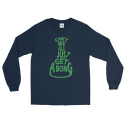 Can't We All Just Get a Bong Men's Long Sleeve Cannabis T-Shirt + House Of HaHa Best Cool Funniest Funny Gifts