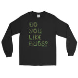 Do You Like Bugs? Creepy Insect Lovers Entomology Men's Long Sleeve T-Shirt + House Of HaHa Best Cool Funniest Funny Gifts