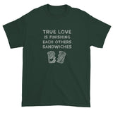 True Love is Finishing Each Other's Sandwiches Short Sleeve T-shirt + House Of HaHa Best Cool Funniest Funny Gifts