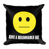 Have A Reasonable Day  Square Pillow + House Of HaHa Best Cool Funniest Funny Gifts