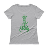 Can't We All Just Get a Bong Ladies' Scoopneck Women's T-Shirt + House Of HaHa Best Cool Funniest Funny Gifts