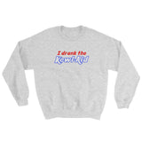 I Drank the Kewl Aid Psychedelic LSD Sweatshirt + House Of HaHa Best Cool Funniest Funny Gifts