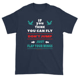 If you think you can fly DON'T JUMP Flap Your Wings Short Short Sleeve Men's T-Shirt + House Of HaHa Best Cool Funniest Funny Gifts