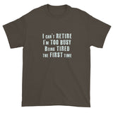 I can't Retire I'm Too Busy Men's Short sleeve t-shirt + House Of HaHa Best Cool Funniest Funny Gifts