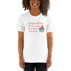 Cupcakes the Friends You Bake Yourself Unisex T-Shirt + House Of HaHa Best Cool Funniest Funny Gifts