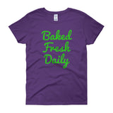 Baked Fresh Daily Women's Short Sleeve Cannabis T-shirt + House Of HaHa Best Cool Funniest Funny Gifts