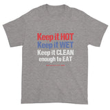Keep it HOT Keep it WET Keep it CLEAN enough to EAT Men's Short Sleeve BBQ Humor T-Shirt + House Of HaHa Best Cool Funniest Funny Gifts