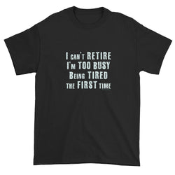 I can't Retire I'm Too Busy Men's Short sleeve t-shirt + House Of HaHa Best Cool Funniest Funny Gifts