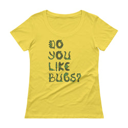 Do You Like Bugs? Creepy Insect Lovers Entomology Ladies' Scoopneck T-Shirt + House Of HaHa Best Cool Funniest Funny Gifts