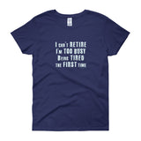 I Can't Retire. I'm Too Busy Women's Short Sleeve T-Shirt + House Of HaHa Best Cool Funniest Funny Gifts