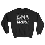 Starving Artist What If Artists Didn't Have to Starve Sweatshirt + House Of HaHa Best Cool Funniest Funny Gifts