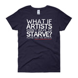 Starving Artist What If Artists Didn't Have to Starve Women's Short Sleeve T-shirt + House Of HaHa Best Cool Funniest Funny Gifts