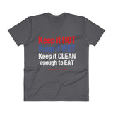 Keep it HOT Keep it WET Keep it CLEAN enough to EAT  Men's V-Neck T-Shirt + House Of HaHa Best Cool Funniest Funny Gifts