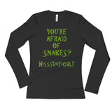 You're Afraid of Snakes? Funny Herpetology Herper Ladies' Long Sleeve T-Shirt + House Of HaHa Best Cool Funniest Funny Gifts
