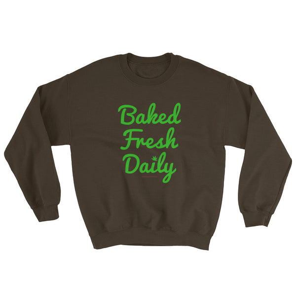 Baked Fresh Daily Men's Cannabis Sweatshirt + House Of HaHa Best Cool Funniest Funny Gifts