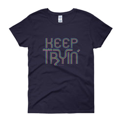 Keep Tryin' Triathlon Training Motivational Perseverance Women's short sleeve t-shirt + House Of HaHa Best Cool Funniest Funny Gifts
