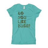 Do You Like Bugs? Creepy Insect Lovers Entomology Girl's Princess T-Shirt + House Of HaHa Best Cool Funniest Funny Gifts