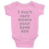 I Don't Care Where Your Eyes Are. Infant Bodysuit + House Of HaHa Best Cool Funniest Funny Gifts