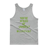 You're Afraid of Snakes? Funny Herpetology Herper Men's Tank top + House Of HaHa Best Cool Funniest Funny Gifts