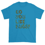 Do You Like Bugs? Creepy Insect Lovers Entomology Short sleeve t-shirt + House Of HaHa Best Cool Funniest Funny Gifts