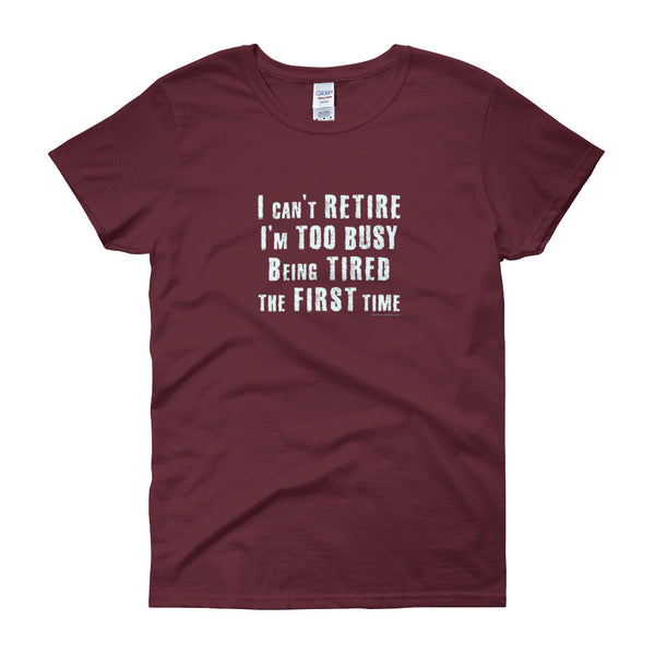 I Can't Retire. I'm Too Busy Women's Short Sleeve T-Shirt + House Of HaHa Best Cool Funniest Funny Gifts