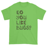 Do You Like Bugs? Creepy Insect Lovers Entomology Short sleeve t-shirt + House Of HaHa Best Cool Funniest Funny Gifts