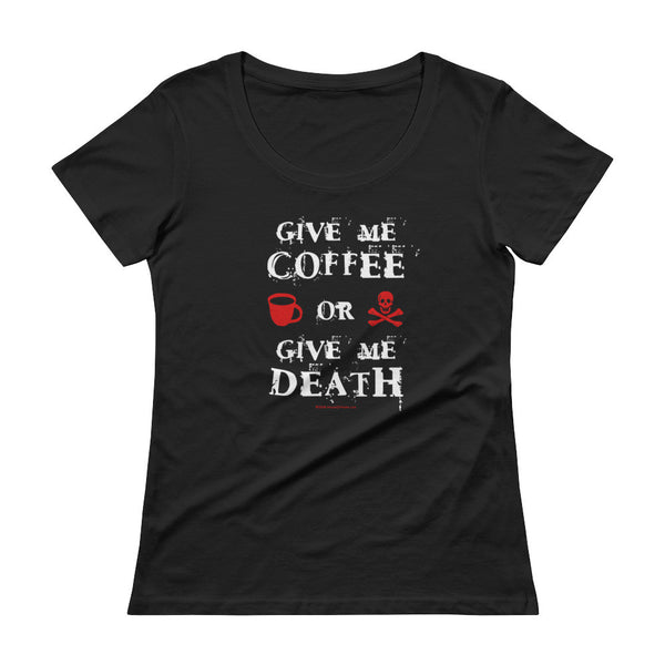 Give Me Coffee or Give Me Death Caffeine Addiction Ladies' Scoopneck T-Shirt + House Of HaHa Best Cool Funniest Funny Gifts