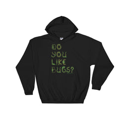 Do You Like Bugs? Creepy Insect Lovers Entomology Heavy Hooded Hoodie Sweatshirt + House Of HaHa Best Cool Funniest Funny Gifts