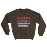 Keep it HOT Keep it WET Keep it CLEAN enough to EAT Men's Sweatshirt + House Of HaHa Best Cool Funniest Funny Gifts