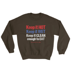 Keep it HOT Keep it WET Keep it CLEAN enough to EAT Men's Sweatshirt + House Of HaHa Best Cool Funniest Funny Gifts