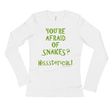 You're Afraid of Snakes? Funny Herpetology Herper Ladies' Long Sleeve T-Shirt + House Of HaHa Best Cool Funniest Funny Gifts