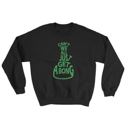 Can't We All Just Get a Bong Men's Cannabis Sweatshirt + House Of HaHa Best Cool Funniest Funny Gifts