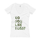 Do You Like Bugs? Creepy Insect Lovers Entomology Women's V-Neck T-shirt + House Of HaHa Best Cool Funniest Funny Gifts