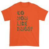 Do You Like Bugs? Creepy Insect Lovers Entomology Short sleeve t-shirt + House Of HaHa Best Cool Funniest Funny Gifts