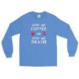 Give Me Coffee or Give Me Death Caffeine Addiction Men's Long Sleeve T-Shirt + House Of HaHa Best Cool Funniest Funny Gifts