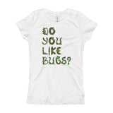 Do You Like Bugs? Creepy Insect Lovers Entomology Girl's Princess T-Shirt + House Of HaHa Best Cool Funniest Funny Gifts