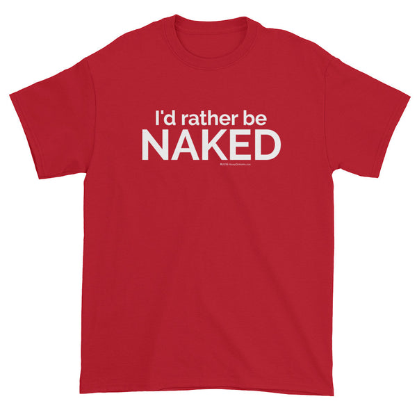 I'd rather be NAKED T-Shirt + House Of HaHa Best Cool Funniest Funny Gifts
