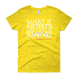 Starving Artist What If Artists Didn't Have to Starve Women's Short Sleeve T-shirt + House Of HaHa Best Cool Funniest Funny Gifts