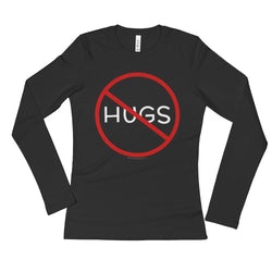 No Hugs Don't Touch Me Introvert Personal Space PSA Ladies' Long Sleeve T-Shirt + House Of HaHa Best Cool Funniest Funny Gifts