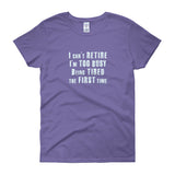I Can't Retire. I'm Too Busy Women's Short Sleeve T-Shirt + House Of HaHa Best Cool Funniest Funny Gifts