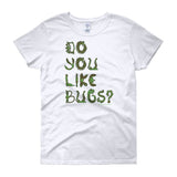 Do You Like Bugs? Creepy Insect Lovers Entomology Women's short sleeve t-shirt + House Of HaHa Best Cool Funniest Funny Gifts