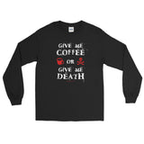 Give Me Coffee or Give Me Death Caffeine Addiction Men's Long Sleeve T-Shirt + House Of HaHa Best Cool Funniest Funny Gifts