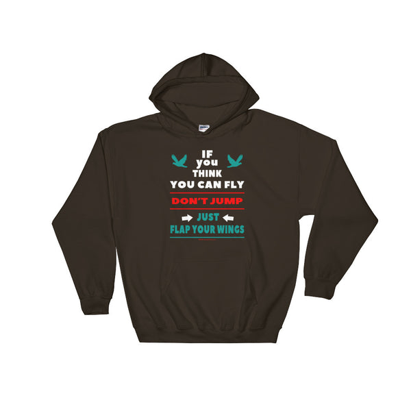 If you think you can fly DON'T JUMP Flap Your Wings Hooded Sweatshirt + House Of HaHa Best Cool Funniest Funny Gifts