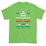 If you think you can fly DON'T JUMP Flap Your Wings Short Short Sleeve Men's T-Shirt + House Of HaHa Best Cool Funniest Funny Gifts