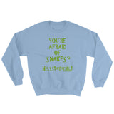 You're Afraid of Snakes? Funny Herpetology Herper Sweatshirt + House Of HaHa Best Cool Funniest Funny Gifts