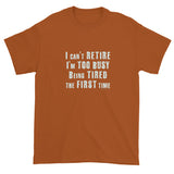 I can't Retire I'm Too Busy Men's Short sleeve t-shirt + House Of HaHa Best Cool Funniest Funny Gifts